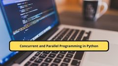 Concurrent and Parallel Programming in Python